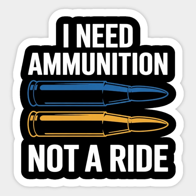 I Need Ammunition Not A Ride Volodymyr Zelensky Support 2025 Sticker by csmoti